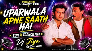 Uparwala Apne Saath Hai | EDM X TRANCE BEAT MIX | Dj Jiya In The Mix | Sanjay Kapoor, Jackie Shroff,