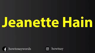 How To Pronounce Jeanette Hain