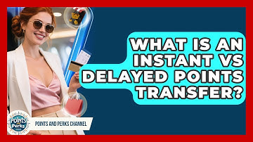 What Is An Instant Vs Delayed Points Transfer? - Points and Perks Channel