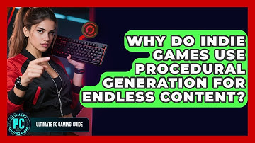 Why Do Indie Games Use Procedural Generation For Endless Content? - Ultimate PC Gaming Guide