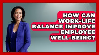 How Can Work-Life Balance Improve Employee Well-Being? | Office Wellness Insights News