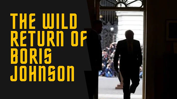 The Wild Return Of Boris Johnson