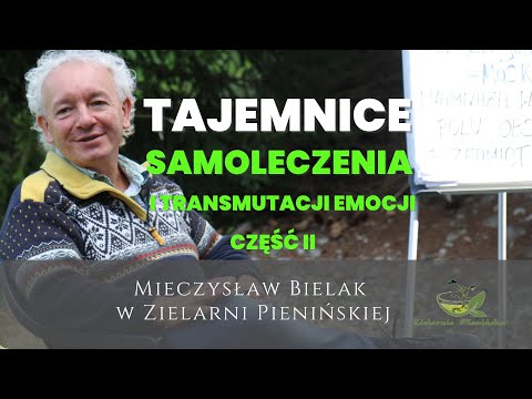 Mieczysław Bielak w Pieninach - Tajemnice Samoleczenia i Transmutacji Emocji cz.2