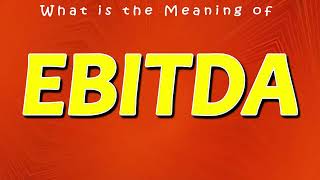 What is the Meaning of EBITDA - What does EBITDA stand for