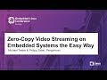 Zero-Copy Video Streaming on Embedded Systems the Easy Way - Michael Tretter & Philipp Zabel