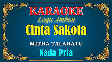 CINTA SAKOTA - Mitha Talahatu [ KARAOKE HD ] Nada Pria
