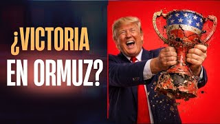 ¿Victoria de Trump o avance de Irán con apertura de Ormuz?