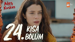 Ateş Kuşları 24. Bölüm | Kısa Bölümler