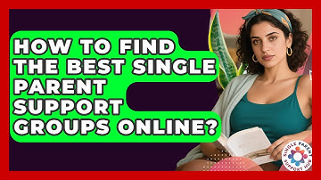 How To Find The Best Single Parent Support Groups Online? - Single Parent Support Hub
