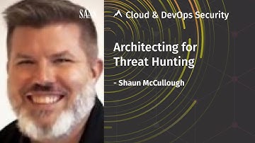 Architecting for Threat Hunting | SANS Cloud & DevOps Security Summit 2020