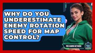 Why Do You Underestimate Enemy Rotation Speed For Map Control? - Pro Gaming Network