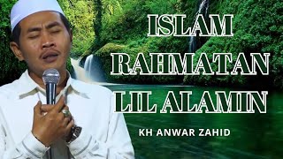 KH ANWAR ZAHID TERBARU || ISLAM RAHMATAN LIL ALAMIN || CERAMAH LUCU TAK TEROBATI