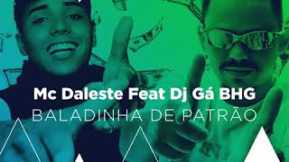 Mc Daleste Feat Dj Gá Bhg - Baladinha De Patrão