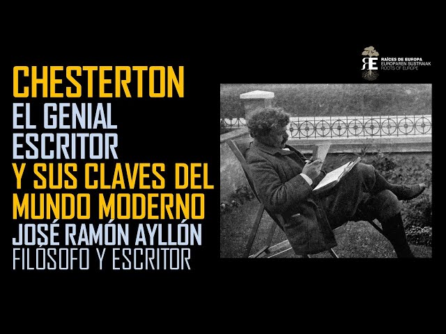 Chesterton. EL genial ensayista inglés del sigo XX Y sus claves del mundo moderno. José Ramón Ayllón