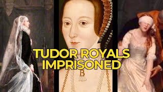 The Royal Tudors Who Were Imprisoned… and Why