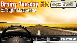 Brainy Tuesday #35 - A Terribly Tough 21 Question Trivia Test (ROADTRIpVIA - Episode 735)