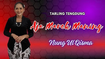 TARLING TENGDUNG // AJA MAREK MANING //  NUNG UL QISMA