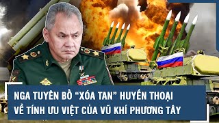 Nga tuyên bố “xóa tan” huyền thoại về tính ưu việt của vũ khí phương Tây | VTs