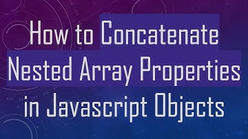 How to Concatenate Nested Array Properties in Javascript Objects