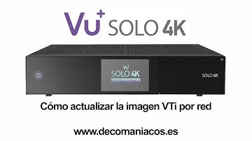 Vu+ Solo 4K - Cómo actualizar la imagen VTi por red