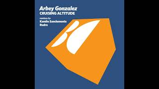 arbey gonzalez _ Cruising Altitude (Kamilo Sanclemente Remix)
