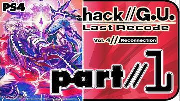 .hack//G.U. Last Recode Vol. 4 // Reconnection Walkthrough Part 1 (PS4) English - No Commentary