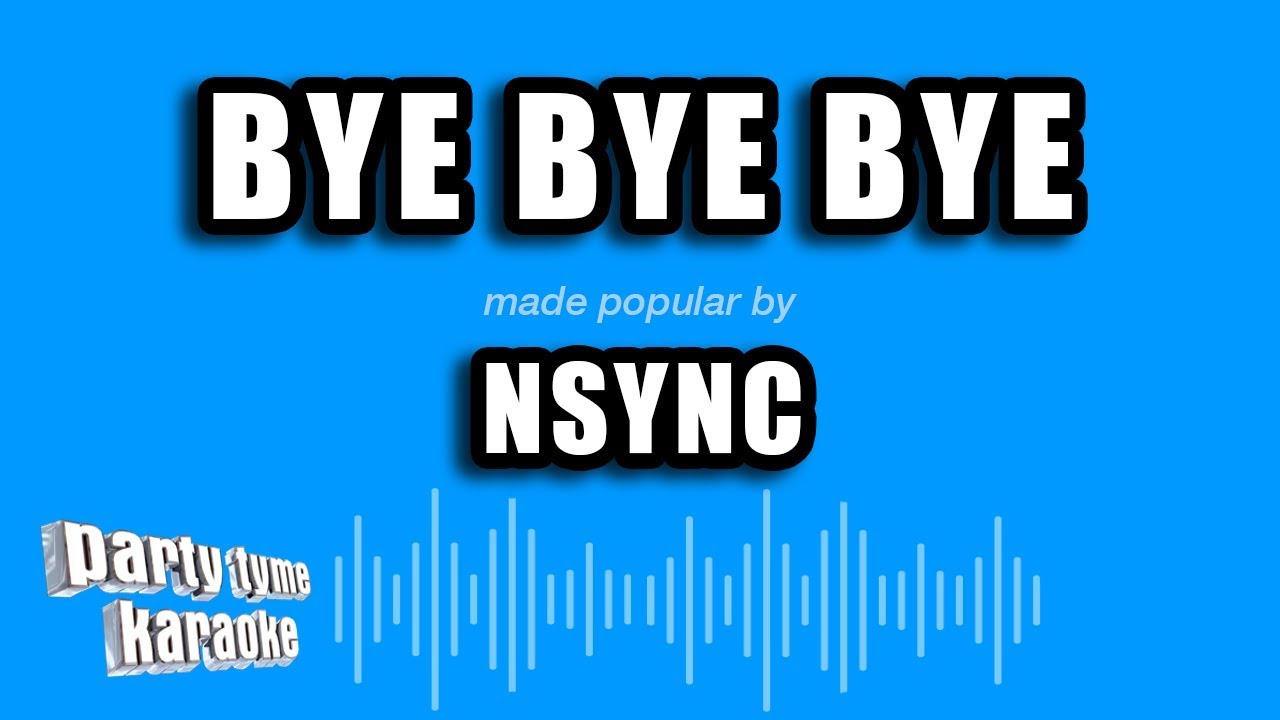 NSYNC - Bye Bye Bye (Karaoke Version)