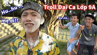 TROLL ĐẠI CA LỚP 9A ĐẾN BẬT KHÓC - Đừng Bao Giờ Coi Thường Người Khác