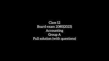 Class 12|| Accounting|| Board exam 2080, 2081, 2082(2023, 2024, 2025)|| Group "A" solutions||