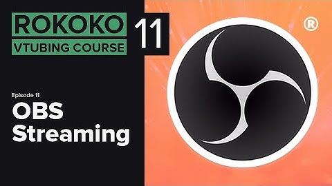 Rokoko VTubing Course - Ep11: OBS Streaming