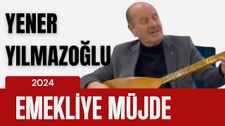 Aşık Yener Yılmazoğlu - Emekliye Müjde Olsun 2024 Resimi
