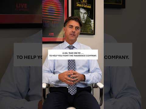 A-Ha: Take on me ….  To help you fight the insurance company.