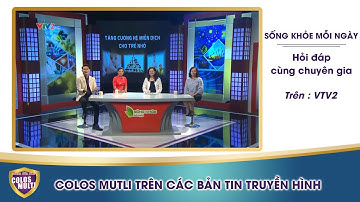Sống khỏe mỗi ngày VTV2 - Tăng cường hệ miễn dịch cho trẻ nhỏ Colos Multi Mama Sữa Non