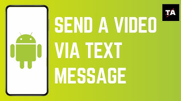 How to Send a Video via Text Message on Android