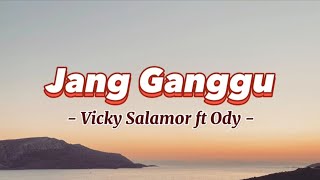 Vicky Salamor Feat Ody - Jang Ganggu (Lyrics/Lirik Lagu)