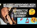 REPRODUCTIVE AUTOIMMUNE DISORDER: My first appointment with reproductive immunologist