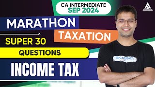 CA Inter May'24 | Marathons | Taxation | Super 30 Questions - Income Tax | CA Nishant Kumar