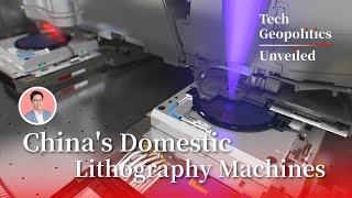 Latest Developments in China's Domestic Lithography Machines - Tech Geopolitics Unveiled S02E12
