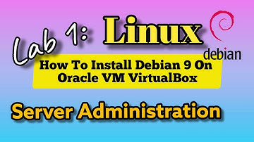 Lab 1: Install Debian 9 on Oracle VM VirtualBox