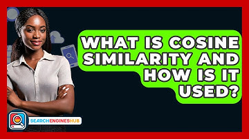 What Is Cosine Similarity And How Is It Used? - SearchEnginesHub.com
