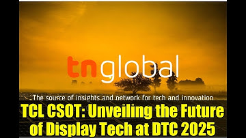 TCL CSOT: Unveiling the Future of Display Tech at DTC 2025