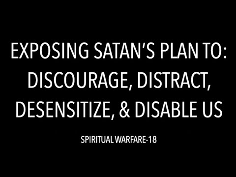 BE AWARE--SATAN WANTS TO DISCOURAGE & DISTRACT & DESENSITIZE & DISABLE YOU DAILY!