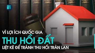 Thu hồi đất vì lợi ích quốc gia: Cần điều khoản "quét", nhưng vẫn phải "có van, có khóa"  | VTC1
