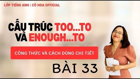 Bài 33: Cấu trúc too…to và enough…to|Cách dùng - Công thức|