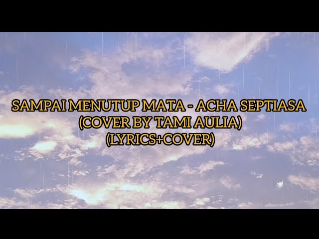 SAMPAI MENUTUP MATA - ACHA SEPTIASA (COVER BY TAMI AULIA)(LYRICS+COVER) class=