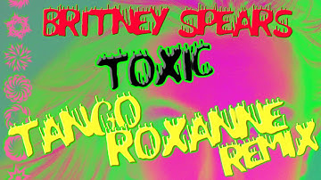 Britney Spears - Toxic (Tango Roxanne Remix)