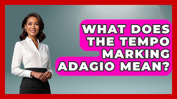 What Does The Tempo Marking Adagio Mean? - Classical Serenade