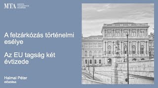 A felzárkózás történelmi esélye - Az EU tagság két évtizede | Halmai Péter előadása