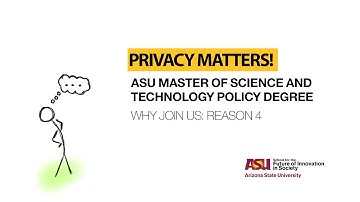 Why privacy policy matters | Why MSTP #4 | ASU Master of Science and Technology Policy