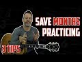 3 Tips to SAVE You Months of Practicing the Guitar